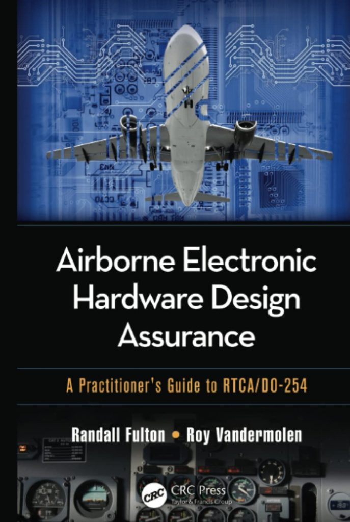 Airborne Electronic Hardware Design Assurance: A Practitioner's Guide to RTCA/DO-254 Hardcover
by Randall Fulton, Roy Vandermolen