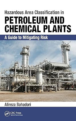 Hazardous Area Classification in Petroleum and Chemical Plants: A Guide to Mitigating Risk by Alireza Bahadori
