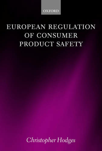 European Regulation of Consumer Product Safety by Christopher Hodges 